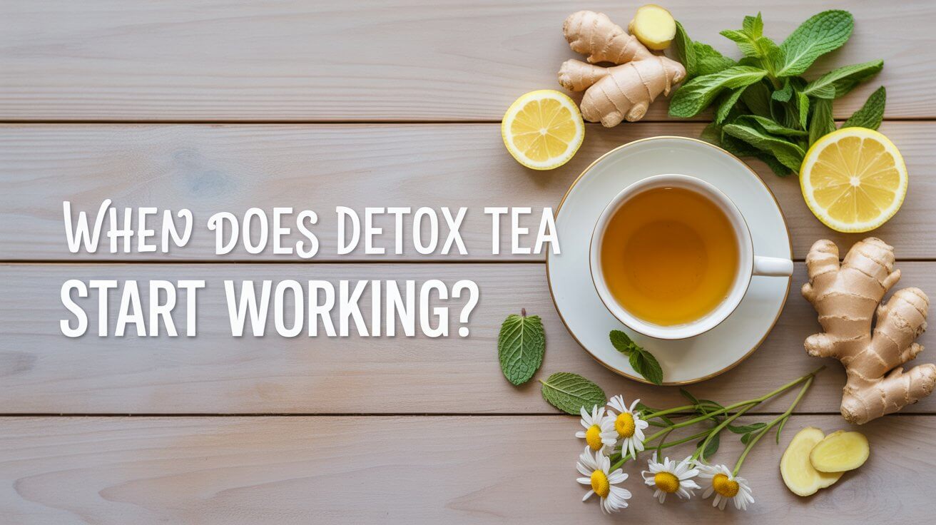 When Does Detox Tea Start Working